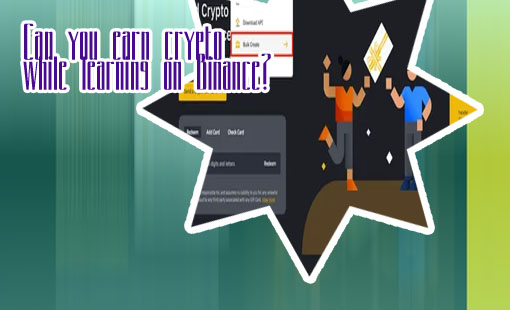 Earn crypto while learning binance